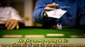 Bài rác trong Poker là gì? Top 3 cách xử lý khi có bài rác Poker