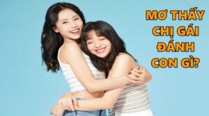 Mơ thấy chị gái đánh con gì? 12 có phải con số may mắn?