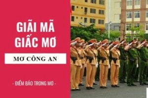 Mơ thấy công an đánh con gì từ 0-99 để nhận thưởng đậm