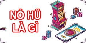 Thuật ngữ game nổ hũ nhất định anh em không nên bỏ qua 2022