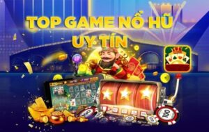 Top Game nổ hũ - top 7 tựa game hấp dẫn đầu năm 2023