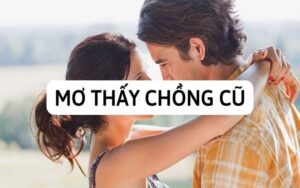 Mơ thấy chồng cũ đánh con gì? Giải mã 8 giấc mơ về chồng cũ