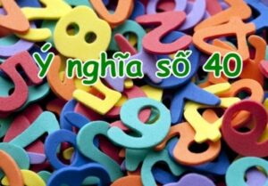 Mơ thấy số 40 đánh con gì? Ý nghĩa thật sự đằng giấc mơ