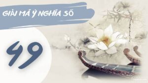 Mơ thấy số 49 đánh con gì? Khám phá giấc mơ chi tiết nhất