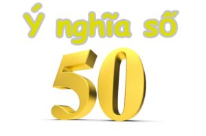 Mơ thấy số 50 đánh con gì chuẩn? Giải mã giấc mơ về số 50