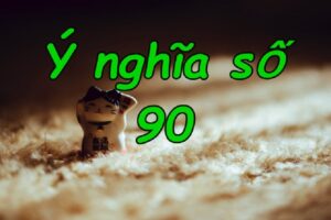 Mơ thấy số 90 đánh con gì dễ trúng? Giải mã giấc mơ thấy số 90