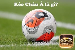 Kèo Châu Á là gì? Giải thích 9 loại kèo châu Á thường thấy