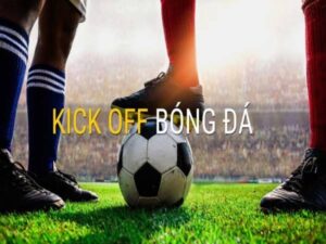 Kèo Kick Off (Giao bóng trước) là gì? Cách chơi kèo Kick Off?