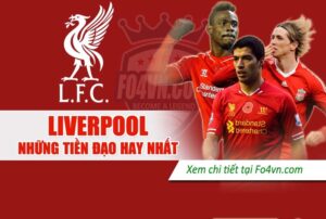 Tiền đạo hay nhất Liverpool: Top những tiền đạo tài năng nhất