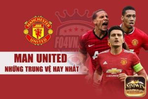 Trung vệ hay nhất Manchester United [Cập nhật năm 2023]