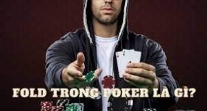 Fold trong poker là gì? Khi nào chọn áp dụng Fold trong poker