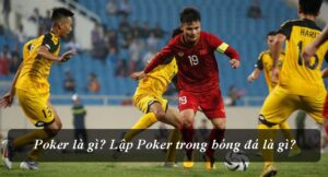 Poker trong bóng đá có ý nghĩa? Khám phá chi tiết cùng MMWIN