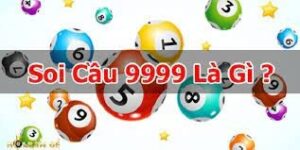 Soi cầu 9999 là gì? Những cách áp dụng soi cầu hiệu quả nhất