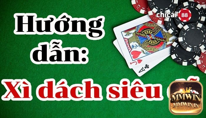 Hướng dẫn chơi bài xì dách siêu đơn giản