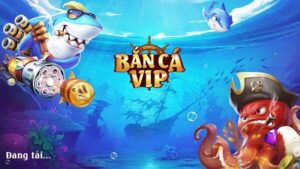 Ban ca vip: Cổng game bắn cá xu hướng hàng đầu hiện nay