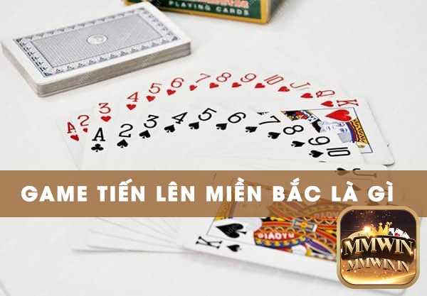 Tìm hiểu về tiến lên miền Bắc và cách chơi tiến lên miền bắc