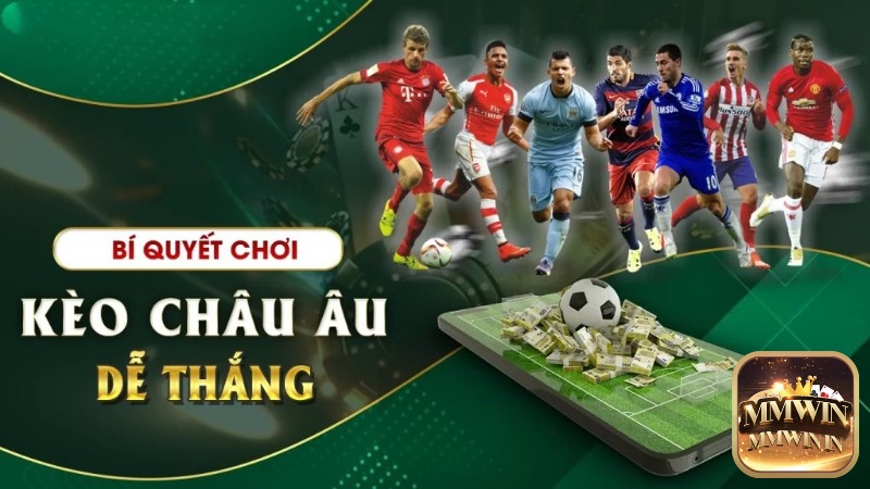 Mẹo chơi kèo châu âu từ cao thủ và chuyên gia chia sẻ 