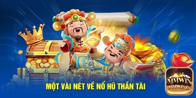 Nổ hũ thần tài thuộc dòng game slot machine với chủ đề may mắn và tài lộc theo văn hóa Á Đông