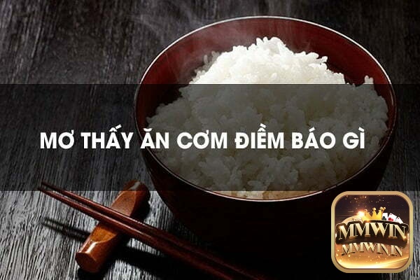 Giải mã giấc mơ thấy ăn cơm là điềm gì?